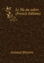 Le Nu au salon (French Edition) - Armand Silvestre