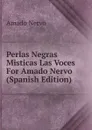 Perlas Negras Misticas Las Voces For Amado Nervo (Spanish Edition) - Amado Nervo