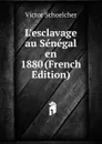 L.esclavage au Senegal en 1880 (French Edition) - Victor Schoelcher