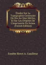 Etudes Sur La Typographie Genevoise Du Xve Au Xixe Siecles, Et Sur Les Origines De L.Imprimerie En Suisse (French Edition) - Eusèbe Henri A. Gaullieur