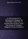 La Macedoine Et Le Renaissance Bulgare Au 19e Siecle. Edite Par La Societe Des Savants, Gens De Lettres Et Artistes Bulgares (French Edition) - Radev Simeon 1879-1967