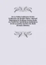 De La Police Judiciaire Et Des Tribunaux De Simple Police; Manuel Theorique Et Pratique Faisant Suite Au Traite Des Institutions Judiciaires Et De La Justice De Paix En Haiti  (French Edition) - 