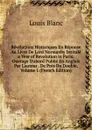 Revelations Historiques En Reponse Au Livre De Lord Normanby Intitule a Year of Revolution in Paris: Ouvrage D.abord Publie En Anglais Par L.auteur . De Pres Du Double, Volume 1 (French Edition) - Louis Blanc