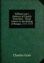 William Law.s Defence of Church Principles : Three Letters to the Bishop of Bangor, 1717-1719 - Charles Gore