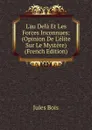 L.au Dela Et Les Forces Inconnues: (Opinion De L.elite Sur Le Mystere) (French Edition) - Jules Bois
