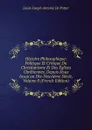 Histoire Philosophique: Politique Et Critique Du Christianisme Et Des Eglises Chretiennes, Depuis Jesus Jusqu.au Dix-Neuvieme Siecle, Volume 8 (French Edition) - Louis Joseph Antoine de Potter