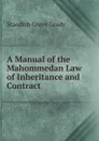 A Manual of the Mahommedan Law of Inheritance and Contract - Standish Grove Grady