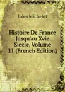 Histoire De France Jusqu.au Xvie Siecle, Volume 11 (French Edition) - Jules