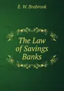The Law of Savings Banks. - E. W. Brabrook