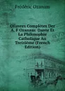 OEuvres Completes Der A. F Ozanam: Dante Et La Philosophie Catholique Au Treizieme (French Edition) - Frédéric Ozanam