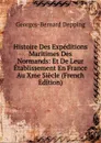 Histoire Des Expeditions Maritimes Des Normands: Et De Leur Etablissement En France Au Xme Siecle (French Edition) - Georges-Bernard Depping