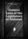 General Laws of the Legislature of Alabama - Henry B. Gray, E. P. Thomas, et al, Braxton Bragg