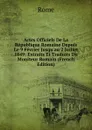 Actes Officiels De La Republique Romaine Depuis Le 9 Fevrier Jusqu.au 2 Juillet 1849: Extraits Et Traduits Du Moniteur Romain (French Edition) - Rome