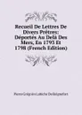 Recueil De Lettres De Divers Pretres: Deportes Au Dela Des Mers, En 1793 Et 1798 (French Edition) - Pierre Grégoire Labiche de Reignefort