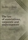 The law of associations, corporate and unincorporate - Herbert A. Smith