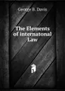 The Elements of internatonal Law - George B. Davis