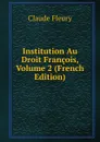Institution Au Droit Francois, Volume 2 (French Edition) - Fleury Claude