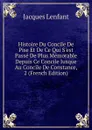 Histoire Du Concile De Pise Et De Ce Qui S.est Passe De Plus Memorable Depuis Ce Concile Jusque Au Concile De Constance, 2 (French Edition) - Jacques Lenfant