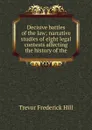 Decisive battles of the law; narrative studies of eight legal contests affecting the history of the - Trevor Frederick Hill