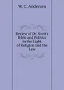 Review of Dr. Scott.s Bible and Politics in the Light of Religion and the Law - W. C. Anderson