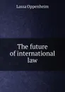 The future of international law - Lassa Oppenheim
