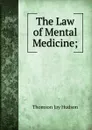 The Law of Mental Medicine; - Thomson Jay Hudson