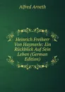 Heinrich Freiherr Von Haymerle: Ein Ruckblick Auf Sein Leben (German Edition) - Alfred Arneth