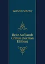 Rede Auf Jacob Grimm (German Edition) - Wilhelm Scherer