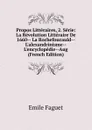 Propos Litteraires, 2. Serie: La Revolution Litteraire De 1660-- La Rochefoucauld--L.alexandrinisme--L.encyclopedie--Aug (French Edition) - Emile Faguet