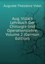 Aug. Vidal.s Lehrbuch Der Chirurgie Und Operationslehre, Volume 2 (German Edition) - Auguste Theodore Vidal