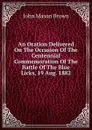An Oration Delivered On The Occasion Of The Centennial Commemoration Of The Battle Of The Blue Licks, 19 Aug. 1882 - John Mason Brown