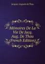 Memoires De La Vie De Jacq. Aug. De Thou (French Edition) - Jacques-Auguste de Thou