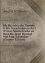 Die Darwinische Theorie . Die Sorachwiesenschaft O.tenes Sendschreibe an Hern Dr. Ernst Haeckel . Von Aug. Schleicher (German Edition) - August Schleicher