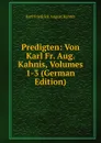 Predigten: Von Karl Fr. Aug. Kahnis, Volumes 1-3 (German Edition) - Karl Friedrich August Kahnis