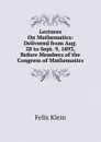 Lectures On Mathematics: Delivered from Aug. 28 to Sept. 9, 1893, Before Members of the Congress of Mathematics - Felix Klein