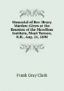 Memorial of Rev. Henry Marden: Given at the Reunion of the Mccollom Institute, Mont Vernon, N.H., Aug. 21, 1890 - Frank Gray Clark