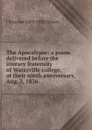 The Apocalypse: a poem delivered before the literary fraternity of Waterville college, at their ninth anniversary, Aug. 2, 1836 - J Newton 1803-1868 Brown