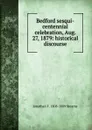 Bedford sesqui-centennial celebration, Aug. 27, 1879: historical discourse - Jonathan F. 1808-1889 Stearns