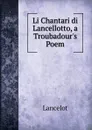 Li Chantari di Lancellotto, a Troubadour.s Poem - Lancelot
