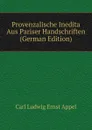 Provenzalische Inedita Aus Pariser Handschriften (German Edition) - Carl Ludwig Ernst Appel