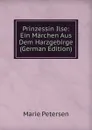 Prinzessin Ilse: Ein Marchen Aus Dem Harzgebirge (German Edition) - Marie Petersen