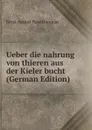 Ueber die nahrung von thieren aus der Kieler bucht (German Edition) - Ernst August Rauschenplat