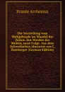 Die Vorstellung vom Weltgebaude im Wandel der Zeiten. Das Werden der Welten, neue Folge. Aus dem Schwedischen ubersetzt von L. Bamberger (German Edition) - Svante Arrhenius