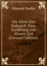 Die Alten Von Ruhneck: Eine Erzahlung Aus Alterer Zeit (German Edition) - Edmund Hoefer