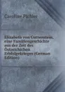Elizabeth von Guttenstein, eine Familiengeschichte aus der Zeit des Ostreichichen Erbfolgekrieges (German Edition) - Caroline Pichler