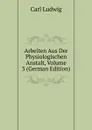 Arbeiten Aus Der Physiologischen Anstalt, Volume 3 (German Edition) - Carl Ludwig