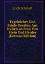 Tagebucher Und Briefe Goethes Aus Italien an Frau Von Stein Und Herder (German Edition) - Erich Schmidt