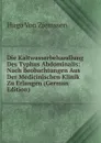 Die Kaltwasserbehandlung Des Typhus Abdominalis: Nach Beobachtungen Aus Der Medicinischen Klinik Zu Erlangen (German Edition) - Hugo Von Ziemssen