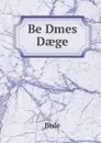Be Dmes Daege - Bede