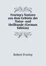 Froriep.s Notizen aus dem Gebiete der Natur- und Heilkunde (German Edition) - Robert Froriep